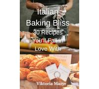 Italian Baking Bliss 30 Recipes You’ll Fall in Love With