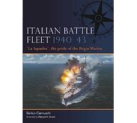 Italian Battle Fleet 1940-43: 'La Squadra', the pride of the Regia Marina