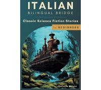 Italian Bilingual Bridge: Classic Science Fiction Stories For Beginners (Bilingual Bridge: Classic Science Fiction For Beginners)