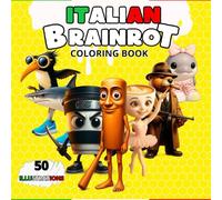 ITALIAN BRAINROT COLORING BOOK: 50 illustrations with the names of your favorite meme characters such as. Frulli Frulla, Capuchino Assassino, ... Ballerina Capuccina,Tung Tung Sahur ....