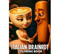 Italian Brainrot Coloring Book: Chaotic World Coloring Pages Featuring Weird Monsters, Surrealist Internet Memes for Gen Z, Alpha to Enjoy and Have Fun
