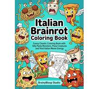 Italian Brainrot Coloring Book: Funny Chaotic Coloring Book with Silly Pasta Monsters, Pizza Creatures and Viral Meme Energy