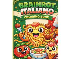 Italian Brainrot Coloring Book: Funny Meme Coloring Pages with Cute Pasta Monsters, Pizza Characters, Espresso Creatures and Chaotic Italian Humor for Teens and Adults
