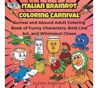 Italian Brainrot Coloring Carnival: Surreal and Absurd Adult Coloring Book of Funny Characters, Bold Line Art, and Whimsical Chaos