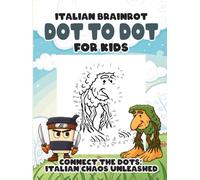 Italian Brainrot Dot to Dot for Kids: Connect the Dots Funny Activity Book Featuring Silly Italian Brainrot Meme Characters for Children Ages 6-10