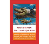 Italian Brainrot: The Grown-Up Edition: Because you’re paying the Wi-Fi bill and deserve to know why your home sounds like a surreal fever dream.