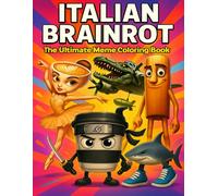 Italian Brainrot the ultimate meme coloring book: Laugh, Color & Go Full Brainrot! A Wild Meme Coloring Journey for Kids and Meme Lords Alike!