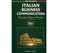 Italian Business Communication: The Complete Professional Phrasebook - Essential Workplace Vocabulary and Phrases for English Speakers
