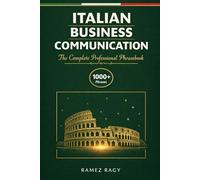 Italian Business Communication: The Complete Professional Phrasebook - Essential Workplace Vocabulary and Phrases for English Speakers