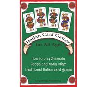 Italian Card Games for All Ages: How to play Briscola, Scopa and many other traditional Italian card games