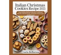 Italian Christmas Cookies Recipe 2025: Easy Holiday Baking Guide plus Traditional Biscotti, Almond Treats, and Festive Desserts for All Skill Levels