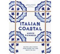 Italian Coastal: Recipes and Stories from Tuscany to Sicily /anglais