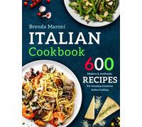 Italian Cookbook: 600 Modern & Authentic Recipes For Amazing American Italian Cooking (pasta pizza cookbook)