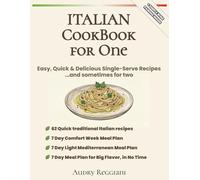 Italian CookBook for One: Easy, Quick & Delicious Single-Serve Recipes ...and sometimes for two