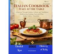 ITALIAN COOKBOOK - ITALY AT THE TABLE: A Journey Through Cuisine, Culture and Traditions Mediterranean Cuisine, Food and Wine Italian Cuisine - ... Everyone's Favorite Food Recipes and Secrets