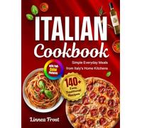 Italian Cookbook with Full-Color Pictures: 140+ Easy, Traditional Recipes - Simple Everyday Meals from Italy's Home Kitchens