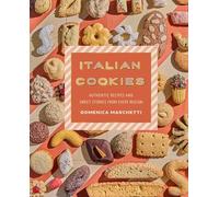 Italian Cookies: Authentic Recipes and Sweet Stories from Every Region