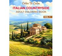 Italian Countryside Adult Coloring Book: Beautiful Villas, Rolling Farmland, Vineyards, Quaint Villages, and Serene Landscapes to Help You Relax and Unwind