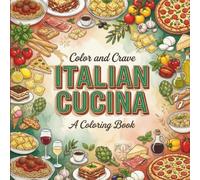 Italian Cucina: Coloring Book for Foodies, Adults and Kids, Rich and Detailed for Foodies and Relaxation Featuring a Variety of Foods, Drinks and Snacks