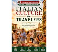Italian Culture for Travelers: Understanding Italian Customs, Everyday Expressions and Social Situations for Beginners