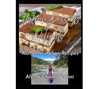 Italian Desserts & Delights: Authentic Italian Secrets