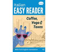 Italian Easy Reader - Coffee, Yoga & Taxes: Short Funny Novel for Beginners (A2) with Parallel Italian to English Translation