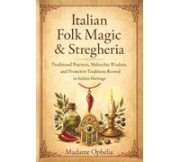 Italian Folk Magic & Stregheria: Traditional Practices, Malocchio Wisdom, and Protective Traditions Rooted in Italian Heritage: Explain Your Book Direction