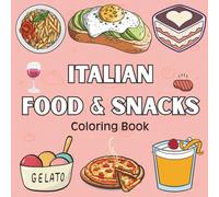 Italian Food & Snacks Coloring Book: Bold and Easy Italian Food and Snacks Designs For Adults Coloring, Stress Relief, and Relaxation