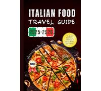 Italian Food Travel Guide 2025-2026: The World’s Oldest Kitchen: 2,000 Years of Culinary Artistry and Tradition