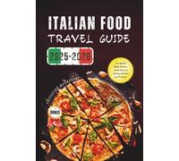 Italian Food Travel Guide 2025-2026: The World’s Oldest Kitchen: 2,000 Years of Culinary Artistry and Tradition