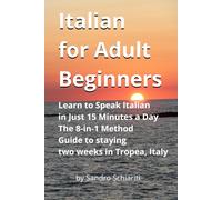 Italian for Adult Beginners: Learn to Speak Italian in Just 15 Minutes a Day - The 8-in-1 Method- Guide to staying two weeks in Tropea, Italy
