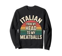 Italian from My Head to My Meatballs Food Pasta - Sweatshirt