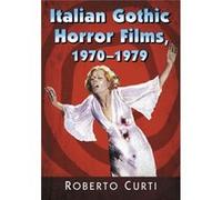 Italian Gothic Horror Films 19701979 Roberto Curti, (Auteur)