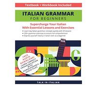 Italian Grammar for Beginners Textbook + Workbook Included: Supercharge Your Italian with Essential Lessons and Exercises