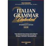 Italian Grammar Unlocked: Vol. 2 - Intermediate Edition: Conquer the Subjunctive, Past Tenses & Advanced Grammar | Level A2-B1 (for English Speakers)