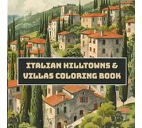Italian Hilltowns & Villas Coloring Book for Adults - 40+ Beautiful Scenes of Tuscan Villages, Stone Homes & Mediterranean Countryside
