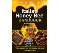 ITALIAN HONEY BEE HANDBOOK: A Complete Guide to Beekeeping, Honey Production, and Colony Management for Beginners and Experts.