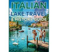 ITALIAN LAKE TRAVEL & HISTORY GUIDE 2027 (FULL COLOR): Explore Lake Como, Garda, and Maggiore with scenic villages, historic villas, unforgettable landscapes, & insider travel tips for every traveler