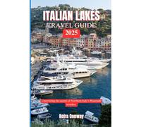 ITALIAN LAKES TRAVEL GUIDE 2025: Uncovering the Secrets of Northern Italy’s Waterside Wonders