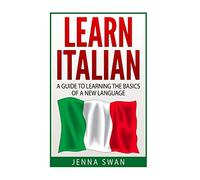 Italian: Learn Italian: A Guide To Learning The Basics of A New Language