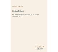 Italian Letters: Or, the History of the Count de St. Julian, Volumes 1 & 2