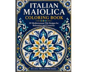 Italian Maiolica Coloring Book: 20 Mediterranean Tile Designs for Relaxation and Creativity