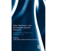Italian Merchants in the EarlyModern Spanish Monarchy Italian Merchants in the EarlyModern Spanish Monarchy (Auteur)