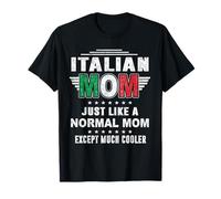 Italian Mom Just Like Normal Mom Except Much Cooler Mothers T-Shirt