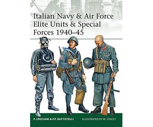 Italian Navy & Air Force Elite Units & Special Forces 1940-45 by Piero Crociani (2013-01-22)