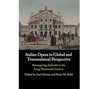 Italian Opera in Global and Transnational Perspective: Reimagining Italianità in the Long Nineteenth Century