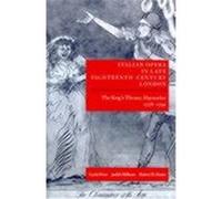 Italian Opera in Late Eighteenth-Century London, ITALIAN OPERA IN LATE EIGHTEENTH-CENTURY LONDON Curtis Alexander Price, Judith Milhous, Robert D. Hume (Auteur)
