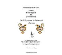 Italian Pottery Marks from Cantagalli to Fornasetti Black And White Edition Walter And Karen Del Pellegrino (Auteur)
