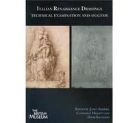 Italian Renaissance Drawings Technical Examination and Analysis - Edited by Janet Ambers Edited by Catherine Higgitt Edited by David Saunders - Archetype Edited by Janet Ambers Edited by Catherine Hig