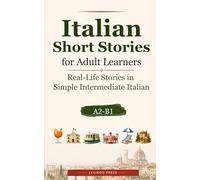 Italian Short Stories for Adult Learners: Real-Life Stories in Simple Intermediate Italian (A2-B1)